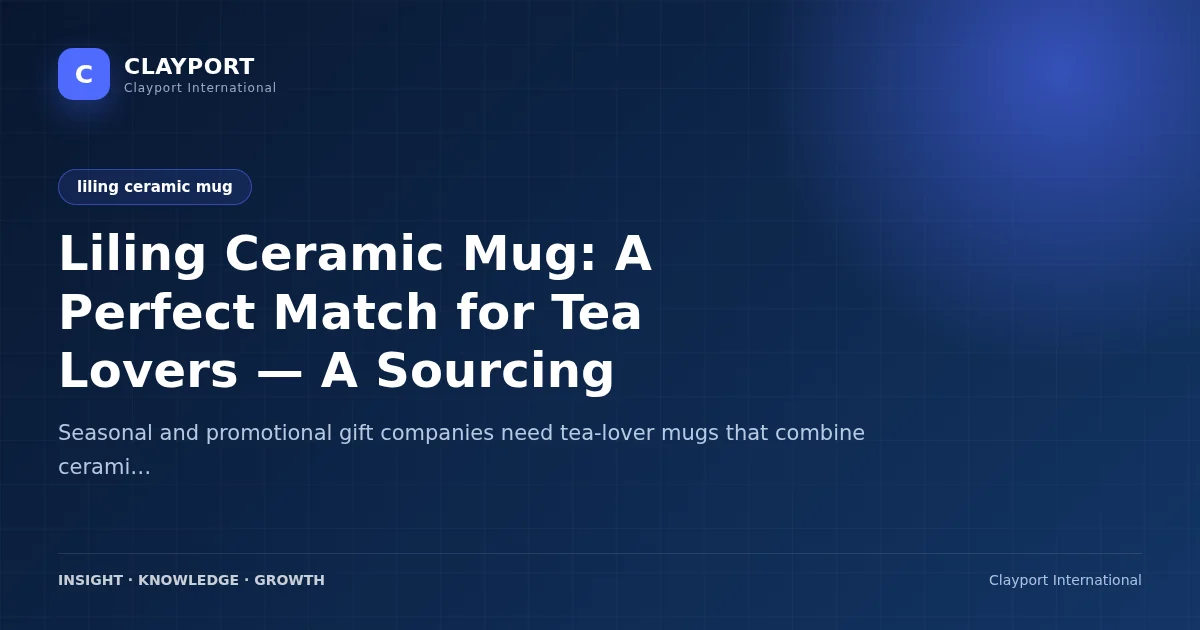 Liling Ceramic Mug: A Perfect Match for Tea Lovers — A Sourcing Guide for Gift Companies