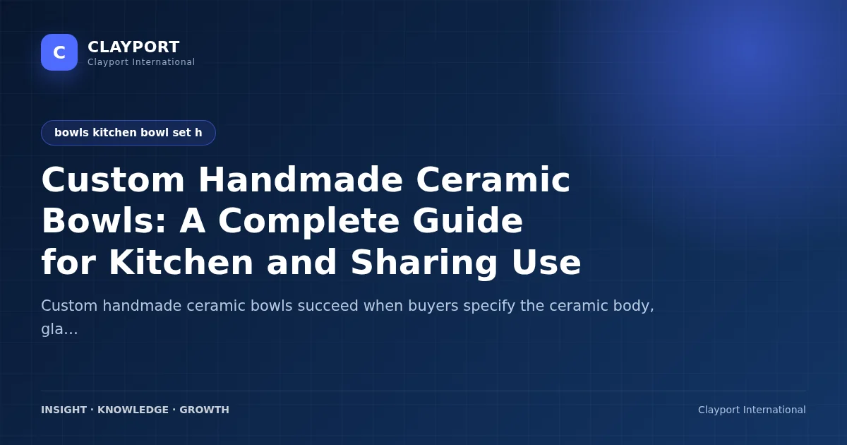 Custom Handmade Ceramic Bowls: A Complete Guide for Kitchen and Sharing Use